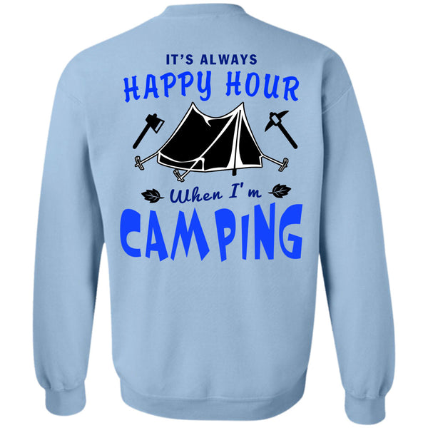 Being A Camping T Shirt, It's Always Happy Hour When I'm Camping Sweatshirt