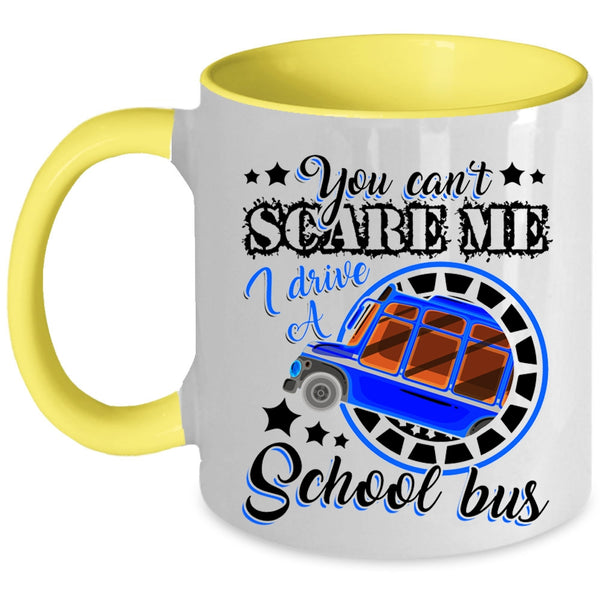 I Drive A School Bus Coffee Mug, You Can't Scare Me Accent Mug