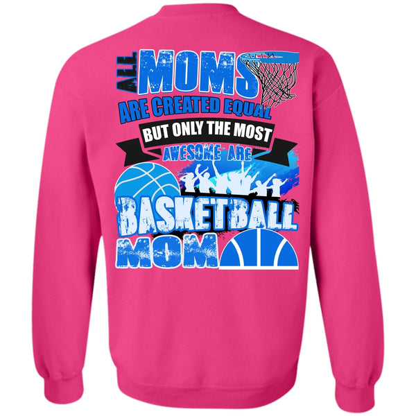 I Love Basketball T Shirt, All Moms Are Created Equal Sweatshirt