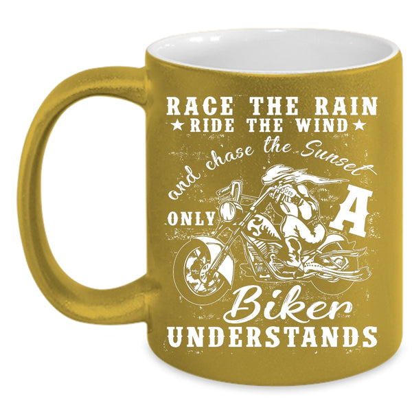 Race The Rain Race The Wind Coffee Mug, Only A Biker Understands Coffee Cup