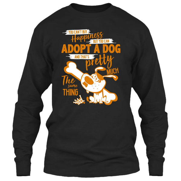 You Can't Buy Happiness T Shirt, But You Can Adopt A Dog T Shirt