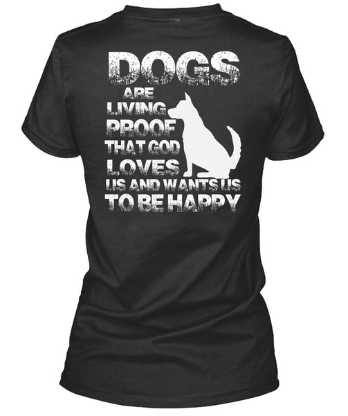 Dogs Are Living Proof T Shirt, I Love My Dog T Shirt