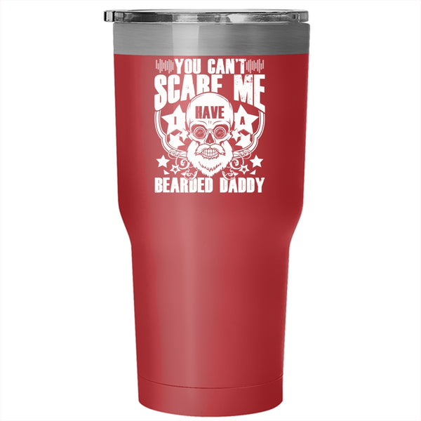 You Can't Scare Me Tumbler 30 oz Stainless Steel, I Have A Bearded Daddy Travel Mug