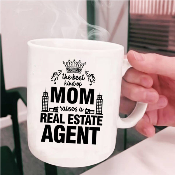 Cute Coffee Mug, The Best Kind Of Mom Raises A Real Estate Agent Cup