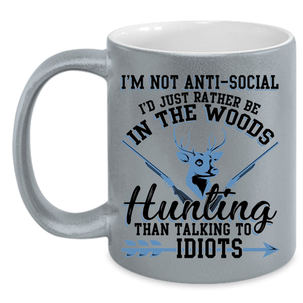 I'd Just Be In the Woods Hunting Coffee Mug, I'm Not Anti Social Accent Mug