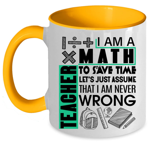 Cute Math Teacher Coffee Mug, I Am A Math Teacher To Save Time Accent Mug