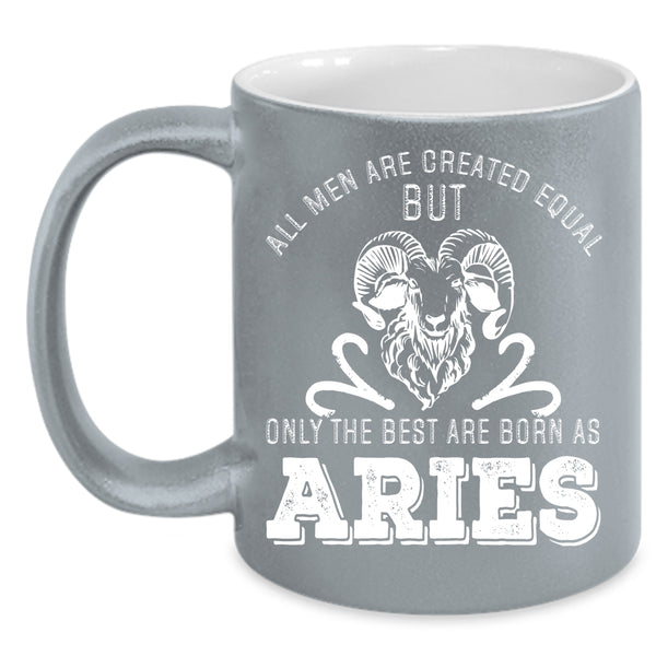 Only The Best Men Are Born As Aries Coffee Mug, Cute Birthday Coffee Cup
