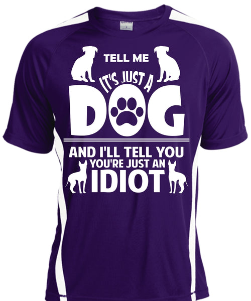 It's Just A Dog And I'll Tell You You're Just An Idiot T Shirt, Pets T Shirt