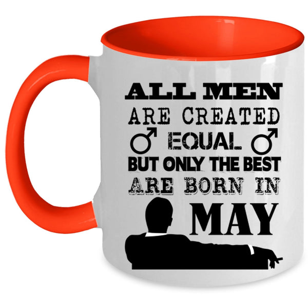 Only The Best Are Born In May Coffee Mug, All Men Are Created Equal Accent Mug