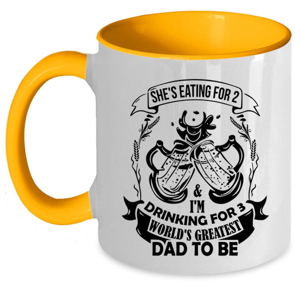 World's Greatest Dad To Be Coffee Mug, She's Eating For 2 And I'm Drinking For 3 Accent Mug