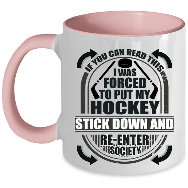 Funny Hockey Coffee Mug, I Was Forced To Put My Hockey Stick Down Accent Mug