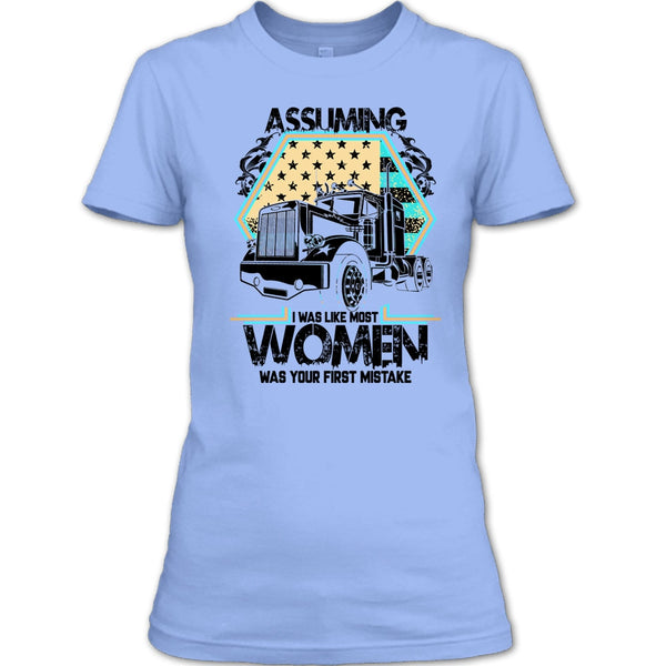 Assuming I Was Like Most Women T Shirt, I'm A Trucker T Shirt