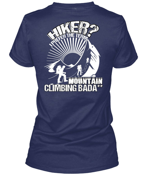 Hiker I Prefer The Term T Shirt, Being A Hiker T Shirt