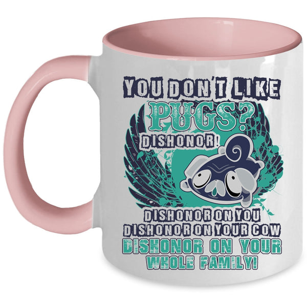Cute Gift For Pug Owner Coffee Mug, You Don't Like Pugs Accent Mug