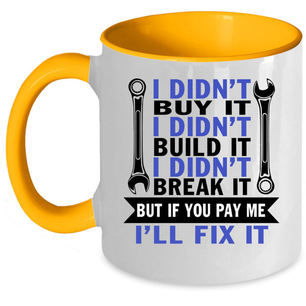 I Didn't Build It Coffee Mug, I Didn't Buy It Accent Mug