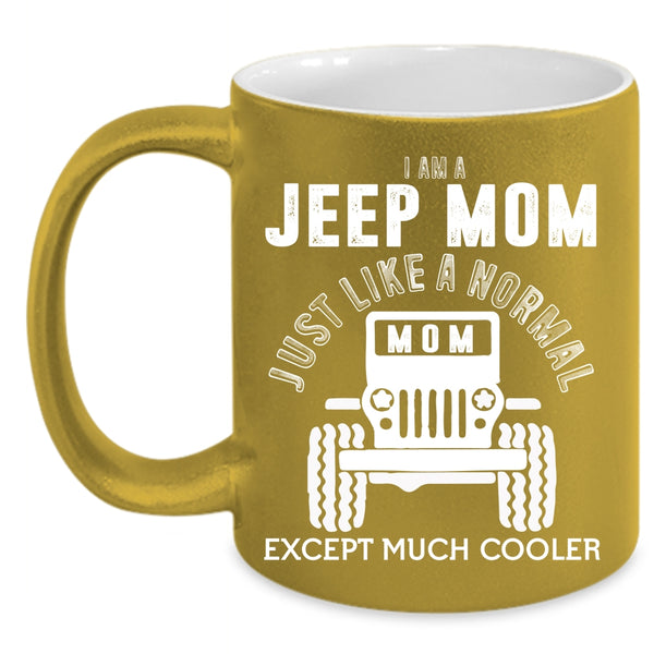 I Am A Jeep Mom Coffee Mug, Cool Gift For Mom Coffee Cup