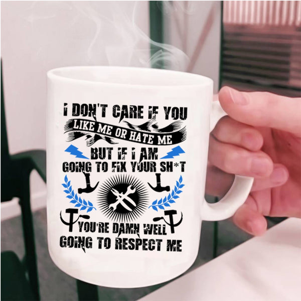 Funny Mechanics Coffee Mug, I Don't Care If You Like Me Or Hate Me Cup