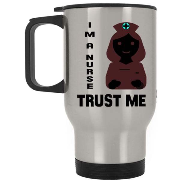 Funny Gift For Nusres Travel Mug, Trust Me I'm A Nurse Mug