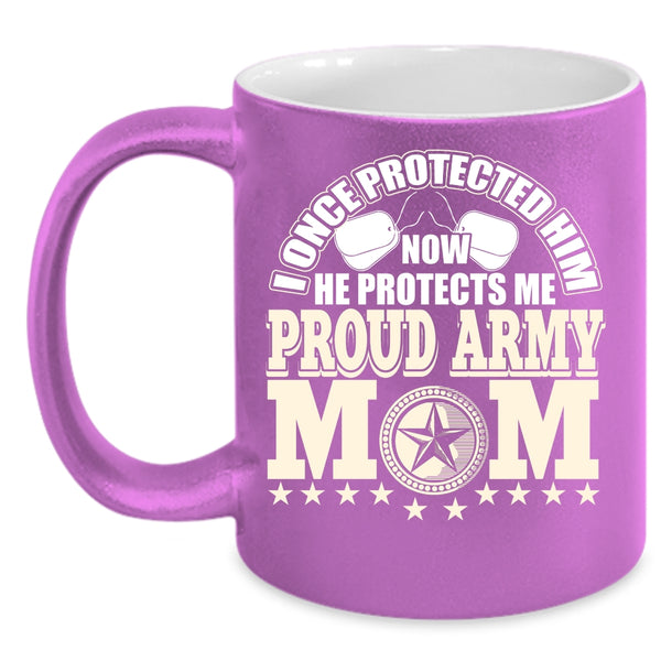 Proud Army Mom Coffee Mug, I Once Protected Him Coffee Cup