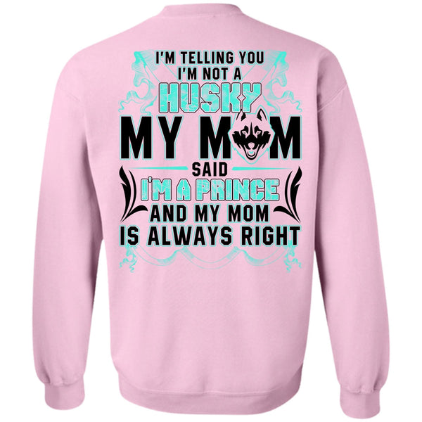 I'm A Prince T Shirt, I'm Not A Husky My Mom Sweatshirt
