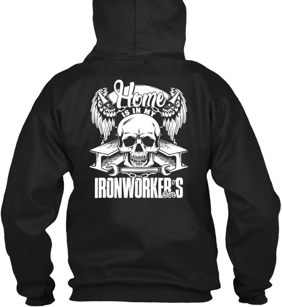 Home Is In My Ironworker's Arms T Shirt, Being An Ironworker T Shirt
