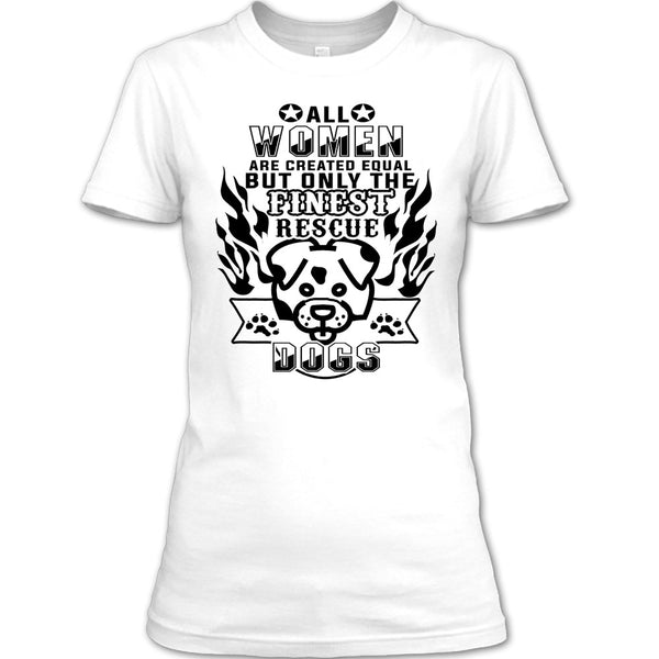 All Women Are Created Equal T Shirt, I'm A Coolest Dog Rescuer T Shirt