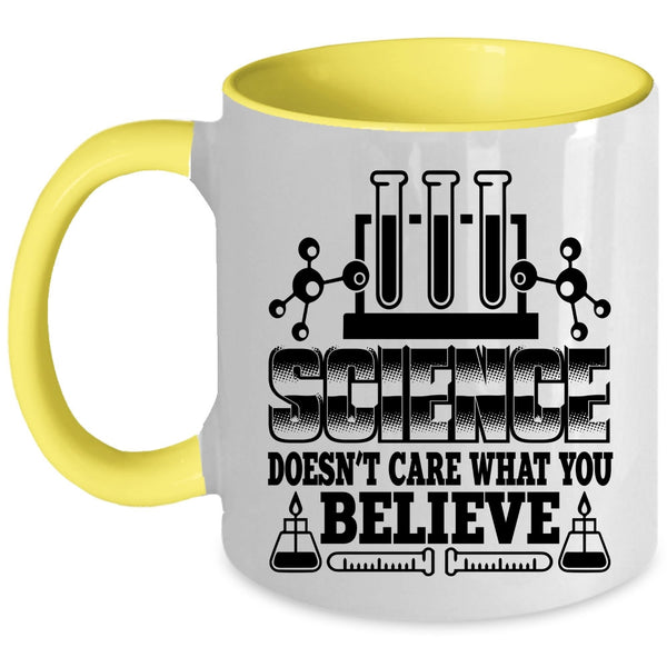 Cool Scientist Coffee Mug, Science Doesn't Care What You Believe Accent Mug