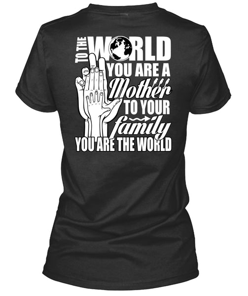 You Are A Mother To Your Family T Shirt, Being A Mom T Shirt