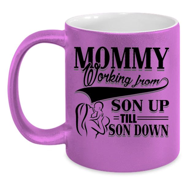 Cute Mom Coffee Mug, Mommy Working From Son Up till Son Down Accent Mug