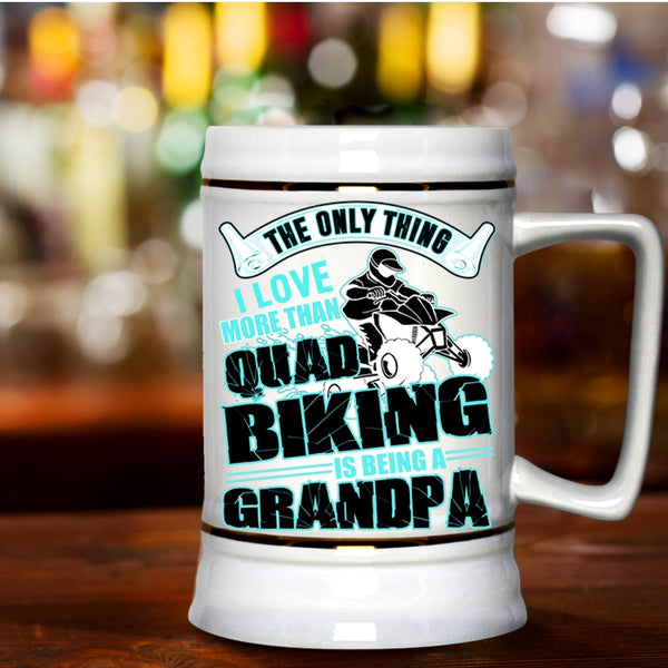 Being A Grandpa Beer Stein 22oz, I Love More Than Quad Biking Beer Mug