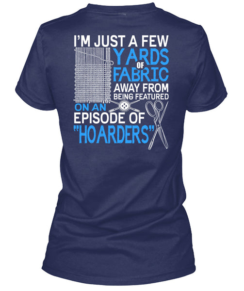 I'm Just A Few Yards Fabric T Shirt, Being A Knitter T Shirt