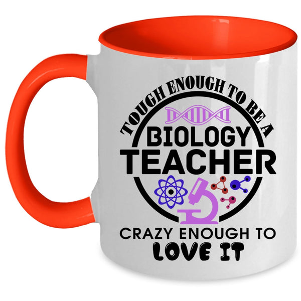 Crazy Enough To Love It Coffee Mug, Tough Enough To Be A Biology Teacher Accent Mug