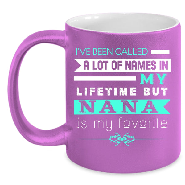 Nana Is My Favorite Name In My Lifetime Coffee Mug, Funny Nana Coffee Cup