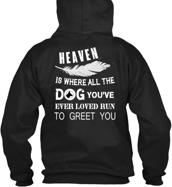Heaven Is Where All The Dog T Shirt, You're Ever Loved Run To Greet You T Shirt