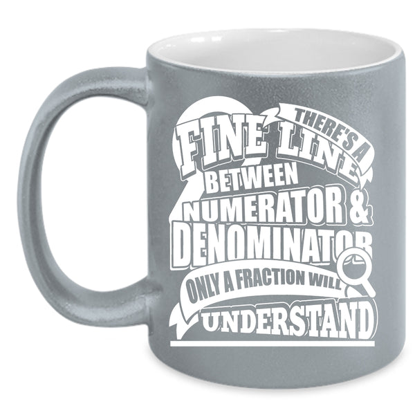 Numerator And Denominator Coffee Mug, Only A Fraction Will Understand Coffee Cup