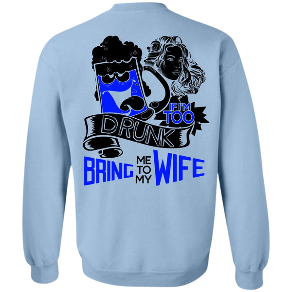 I Love Wife T Shirt, If I'm Too Drunk Bring Me To My Wife Sweatshirt