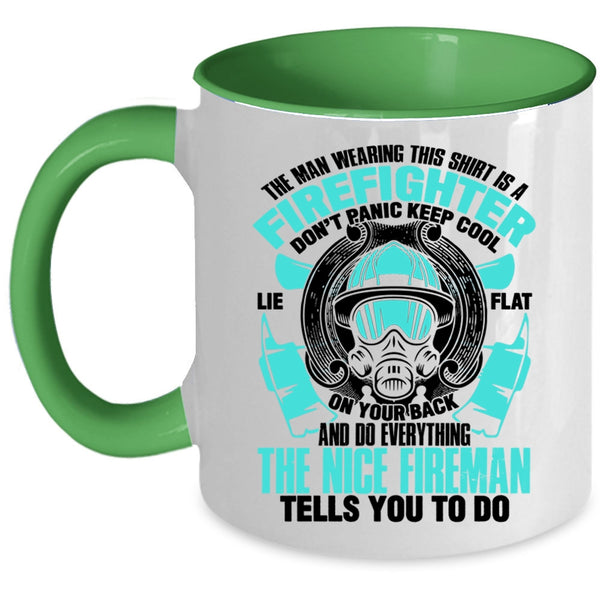 Nice Fireman Coffee Mug, The Man Wearing This Shirt Is A Firefighter Accent Mug