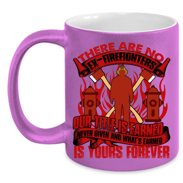 There Are No Ex-Firefighters Coffee Mug, Awesome Gift For Firefighter Coffee Cup