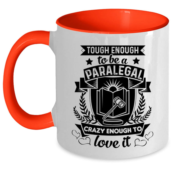Crazy Enough To Love It Coffee Mug, Tough Enough To Be A Paralegal Accent Mug