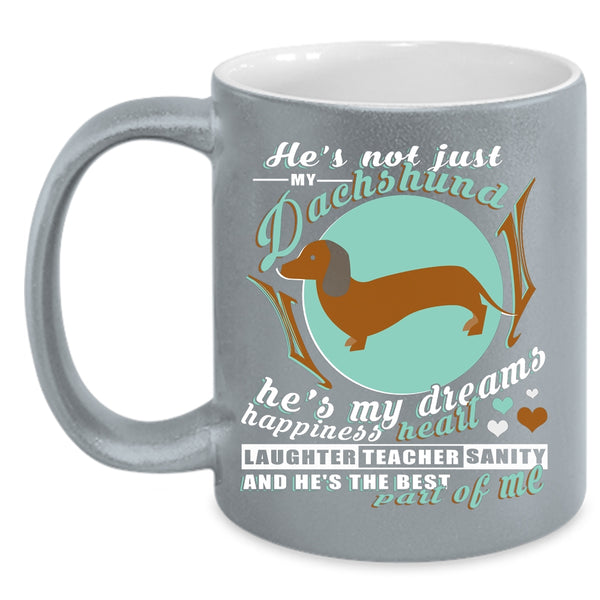 He's Not Just My Dachshund Coffee Mug, He's My Dreams Happiness Heart Coffee Cup