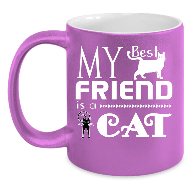 My Best Friend Is A Cat Coffee Mug, Cool Gift For My Friends Coffee Cup