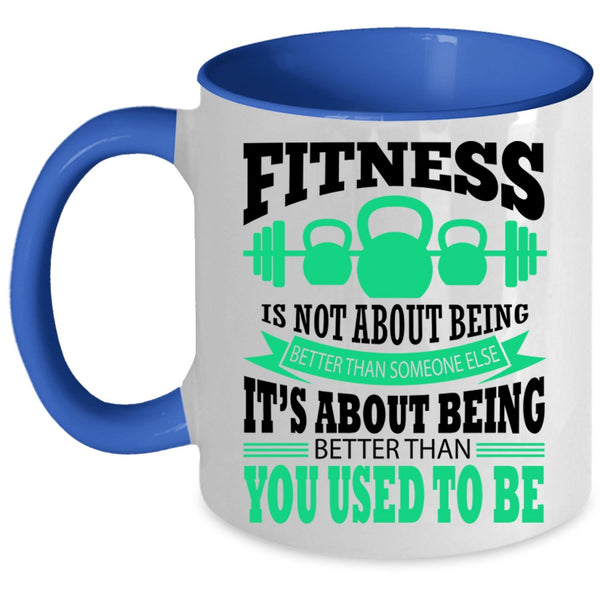 Funny Fitness Coffee Mug, Fitness Is Not About Being Better Accent Mug