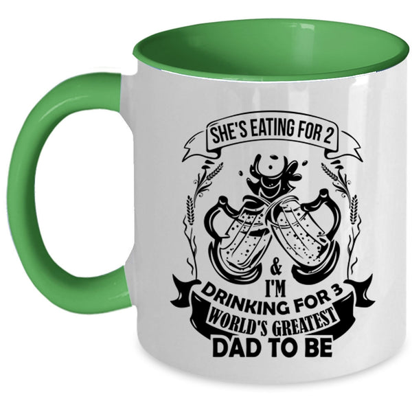World's Greatest Dad To Be Coffee Mug, She's Eating For 2 And I'm Drinking For 3 Accent Mug