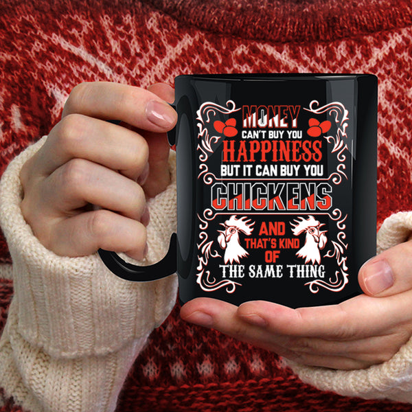 Money Can't Buy You Happiness Coffee Mug, It can Buy You Chickens Coffee Cup