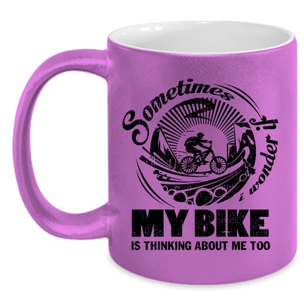My Bike Is Thinking About Me Too Coffee Mug, Sometimes I Wonder Accent Mug