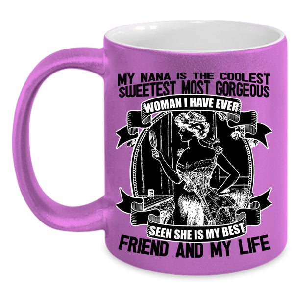 She Is My Best Friend And My Life Coffee Mug, My Nana Is The Coolest Accent Mug
