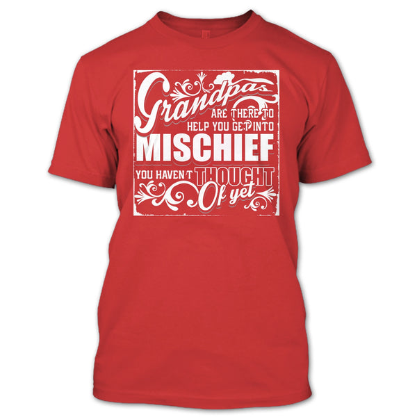 Grandpa Are There T Shirt, Help You Get Into Mischief T Shirt