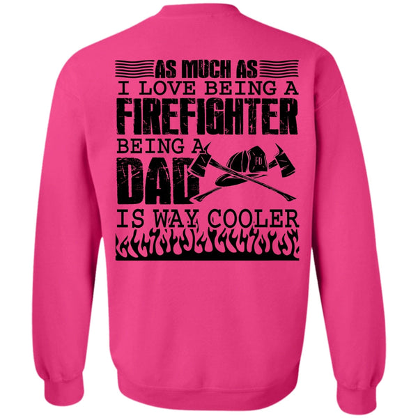 Being A Firefighter T Shirt, I Love Being A Firefighter Sweatshirt