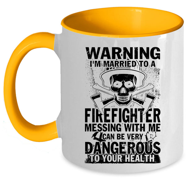 Don't Mess With Me Coffee Mug, I'm Married To A Firefighter Accent Mug