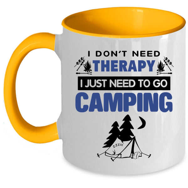 I Just Need To Go Camping Coffee Mug, I Don’t Need Therapy Accent Mug